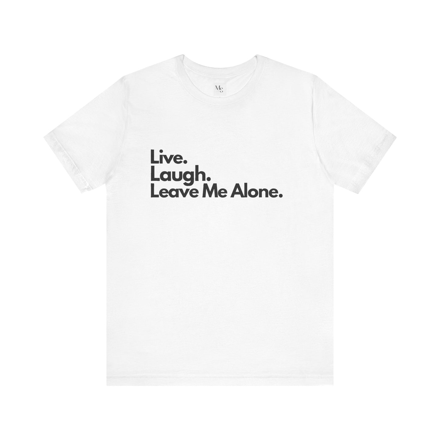 Live, Laugh, Leave Me Alone Tee – Sarcastic Introvert Humor T-Shirt
