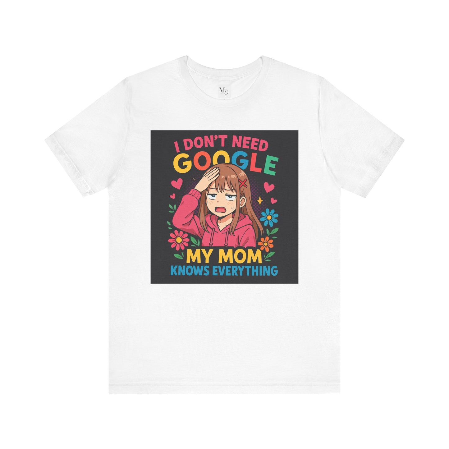 My mom knows everything- no need for google- tee