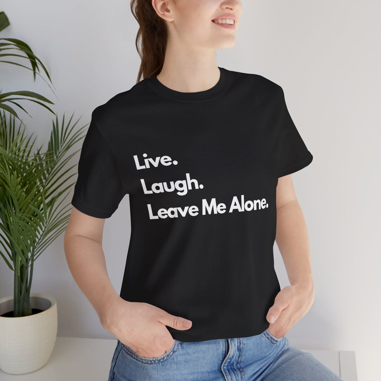 Live, Laugh, Leave Me Alone Tee – Sarcastic Introvert Humor T-Shirt