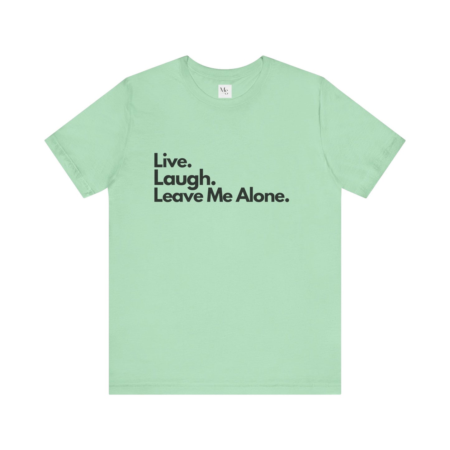 Live, Laugh, Leave Me Alone Tee – Sarcastic Introvert Humor T-Shirt