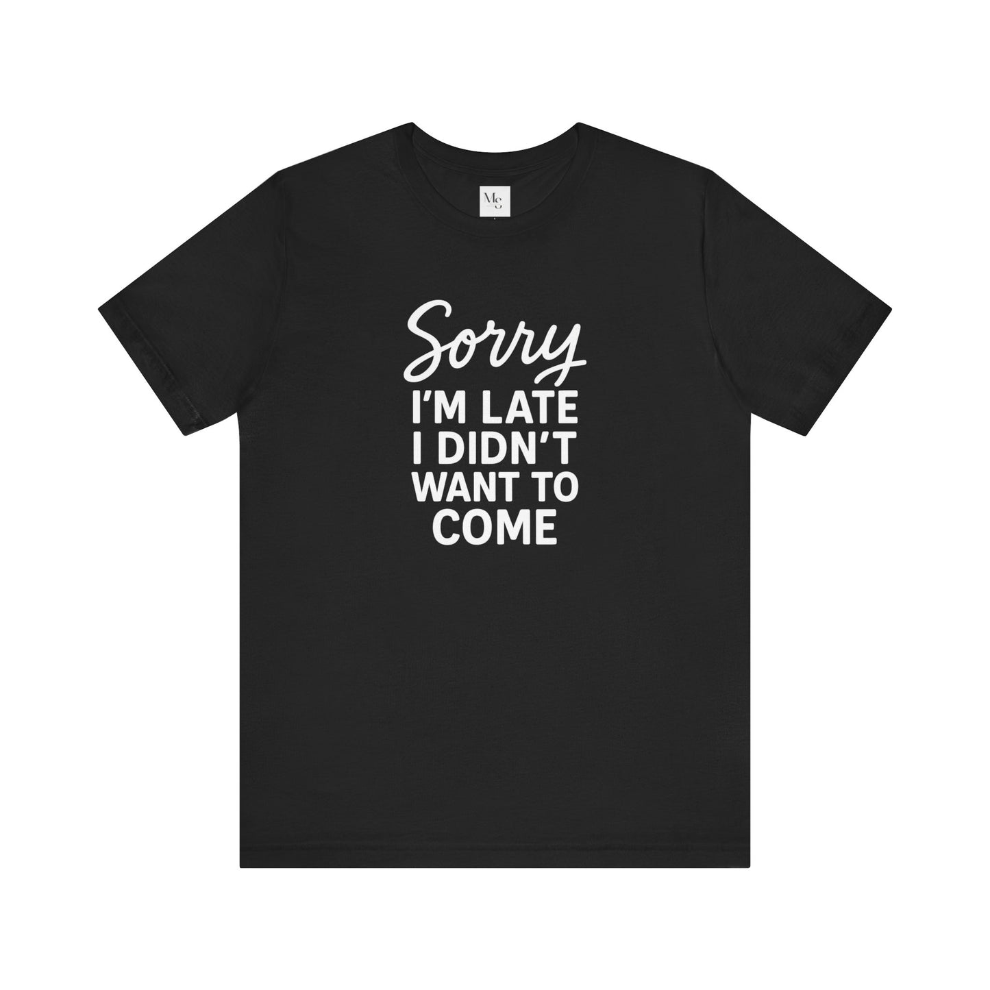 Sorry I'm Late I Didn't Want to Come T-Shirt – Funny Introvert Shirt | Sarcastic Graphic Tee | Unisex Humor Shirt