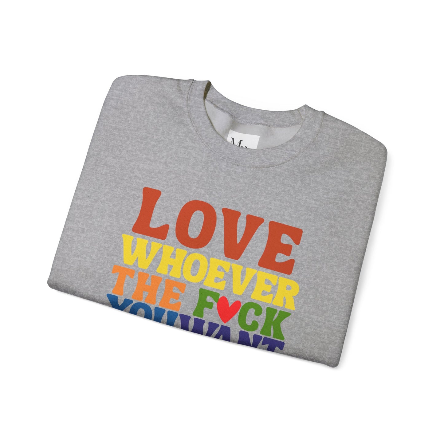 Love Whoever The F*ck You Want Sweatshirt, Unisex Crewneck, LGBTQ+ Fashion, Pride Apparel, Gift for Friends, Cozy Sweatshirt