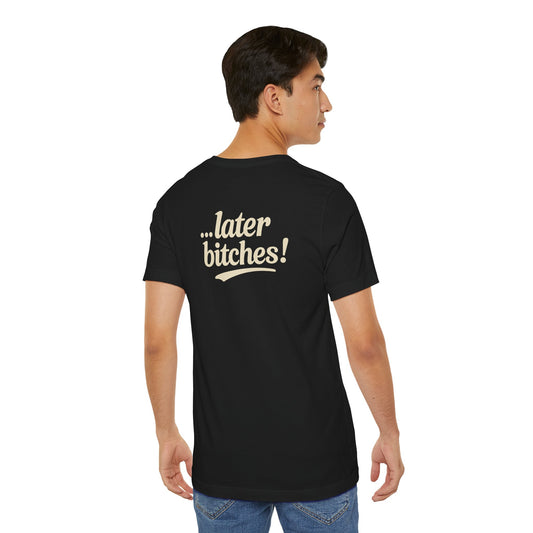 ...later bitches! tee