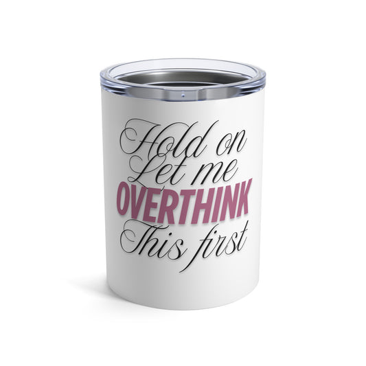 Funny Overthinker Tumbler 10oz
