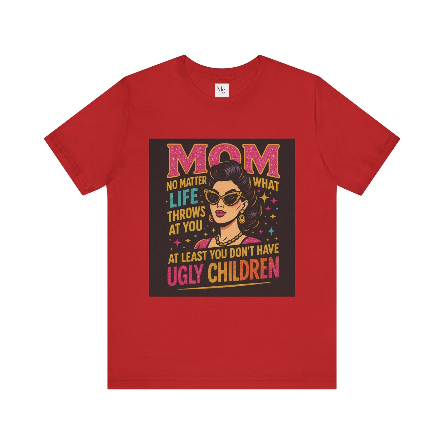 At least you dont have ugly children-Mothersday t-shirt