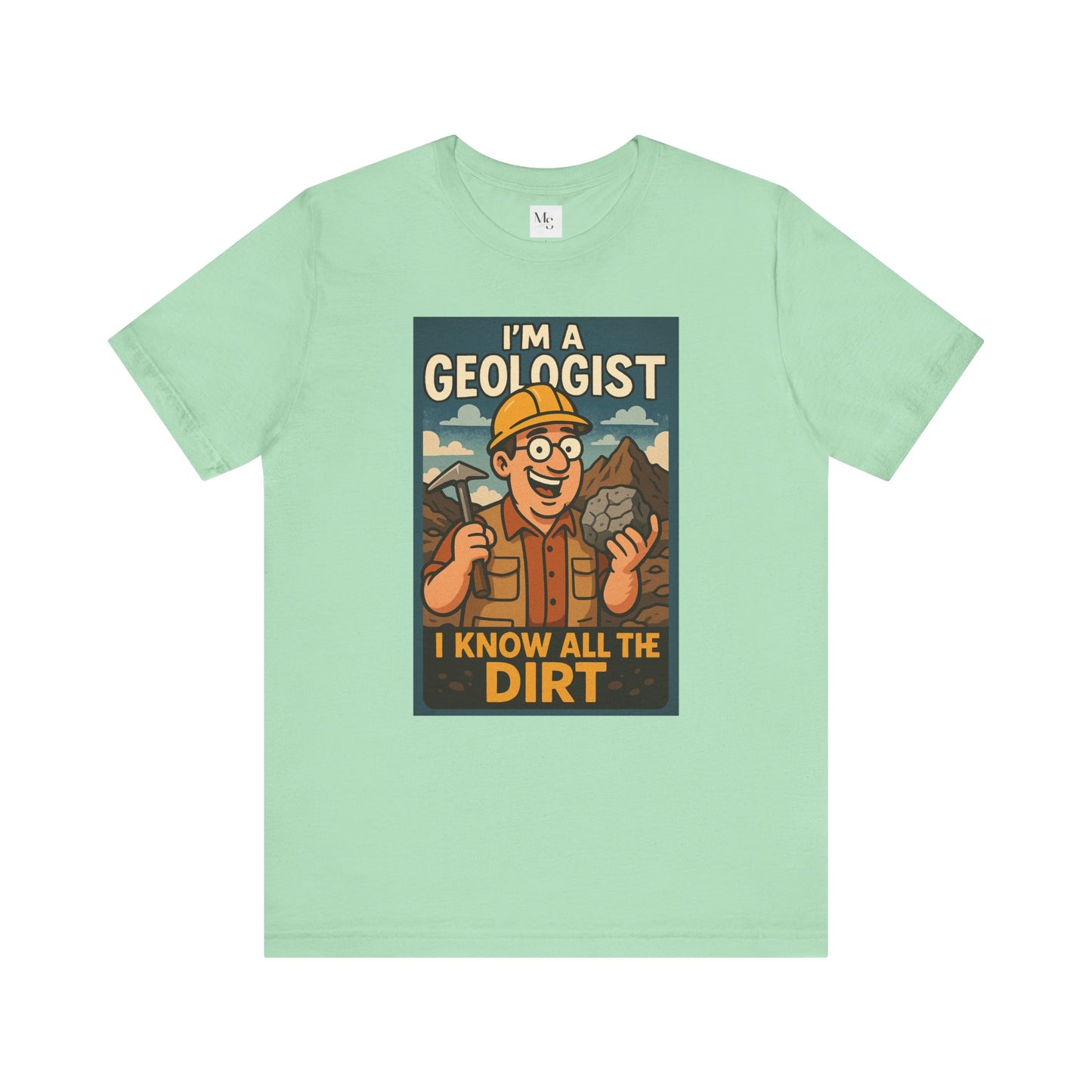 I'm a Geologist, I Know All the Dirt tee