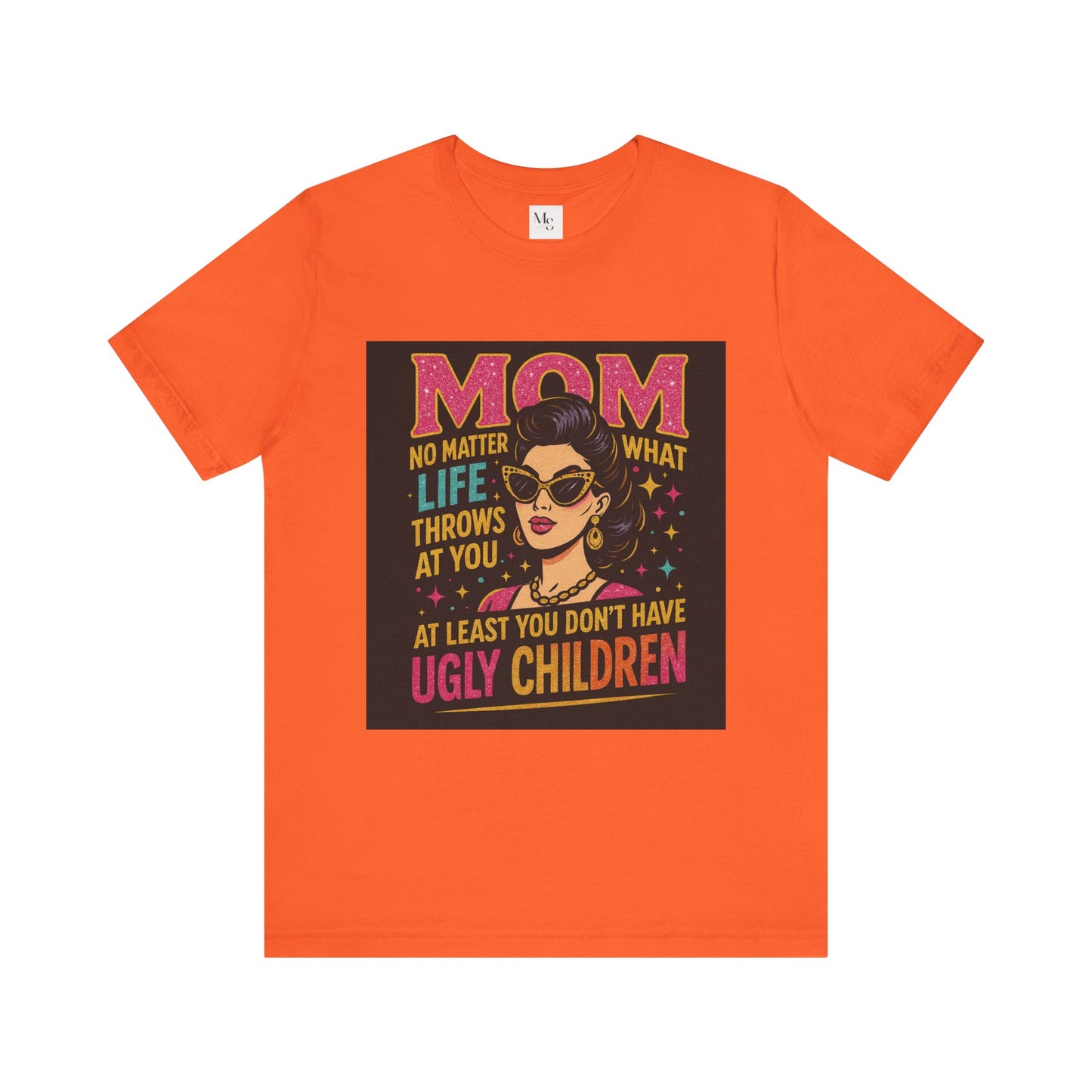 At least you dont have ugly children-Mothersday t-shirt