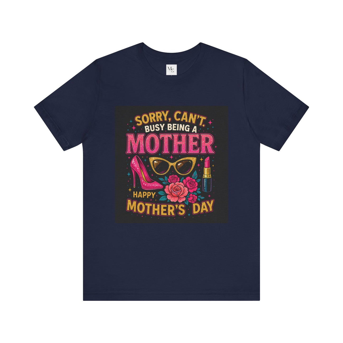 Sorry I cant- busy beeing a mother-Mothersday t-shirt