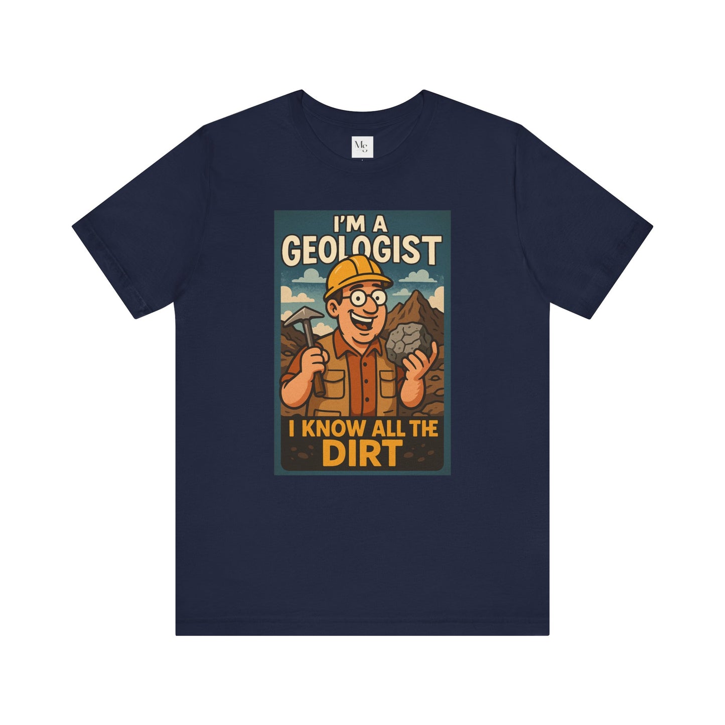 I'm a Geologist, I Know All the Dirt tee