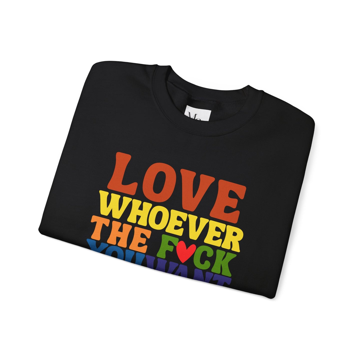 Love Whoever The F*ck You Want Sweatshirt, Unisex Crewneck, LGBTQ+ Fashion, Pride Apparel, Gift for Friends, Cozy Sweatshirt