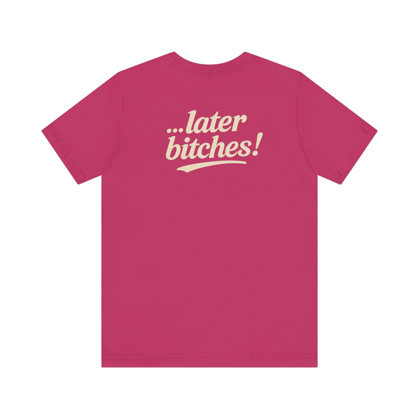 ...later bitches! tee