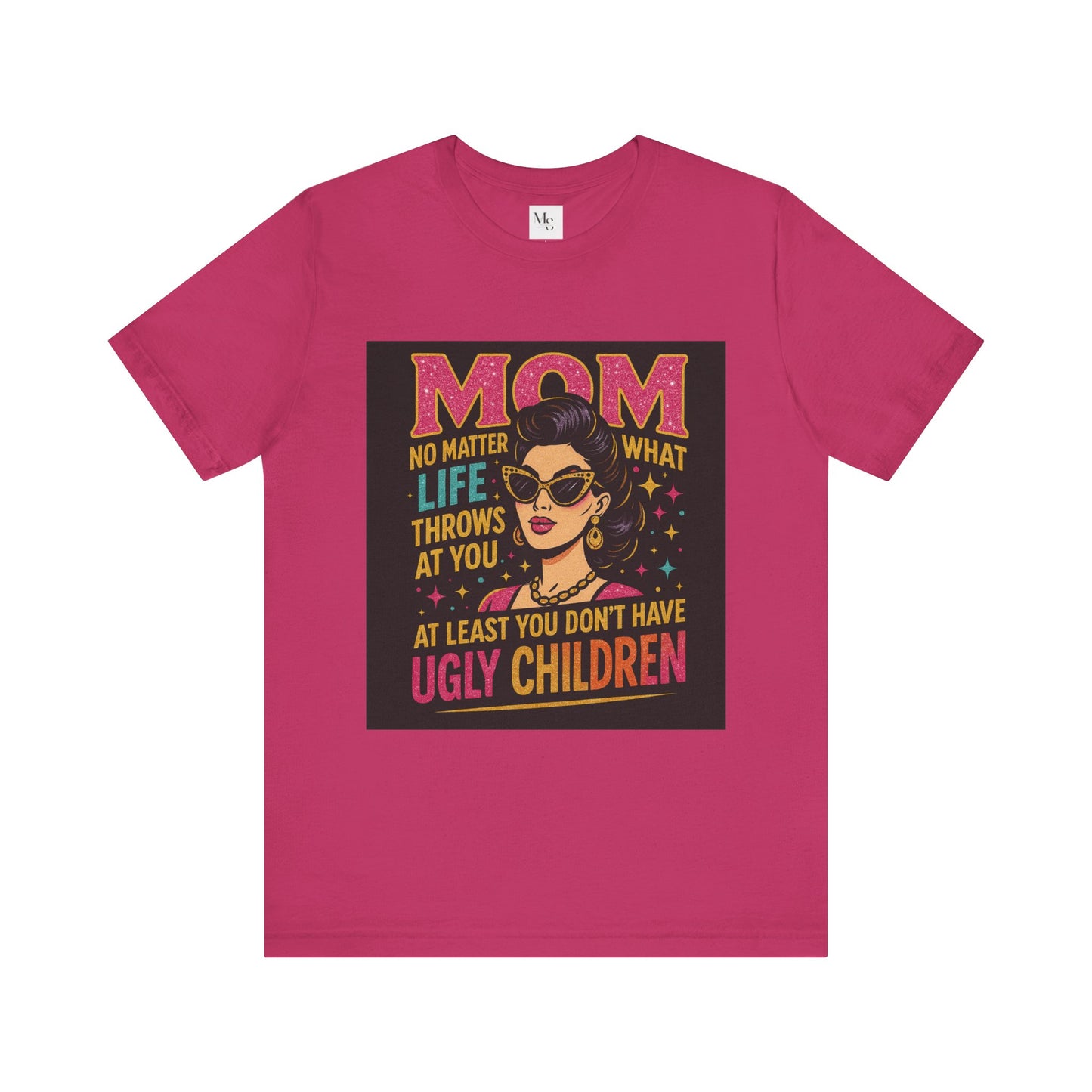 At least you dont have ugly children-Mothersday t-shirt