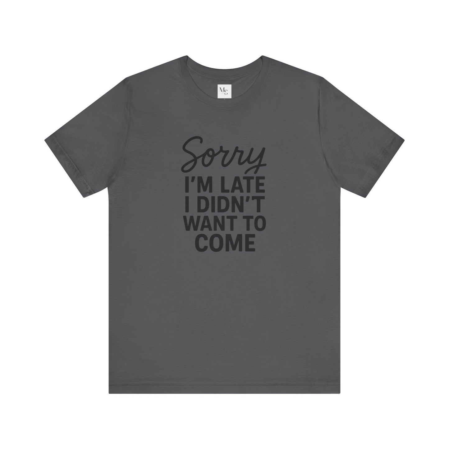 Sorry I'm Late I Didn't Want to Come T-Shirt – Funny Introvert Shirt | Sarcastic Graphic Tee | Unisex Humor Shirt