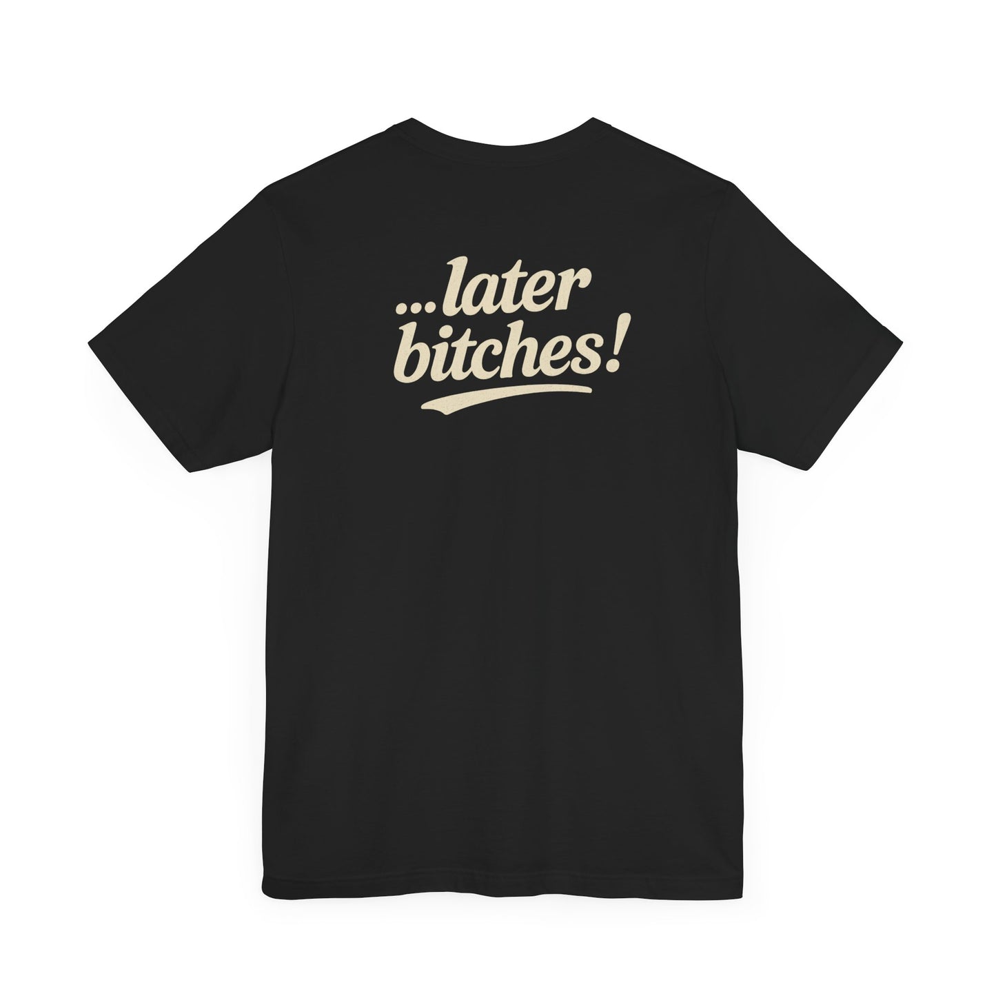 ...later bitches! tee