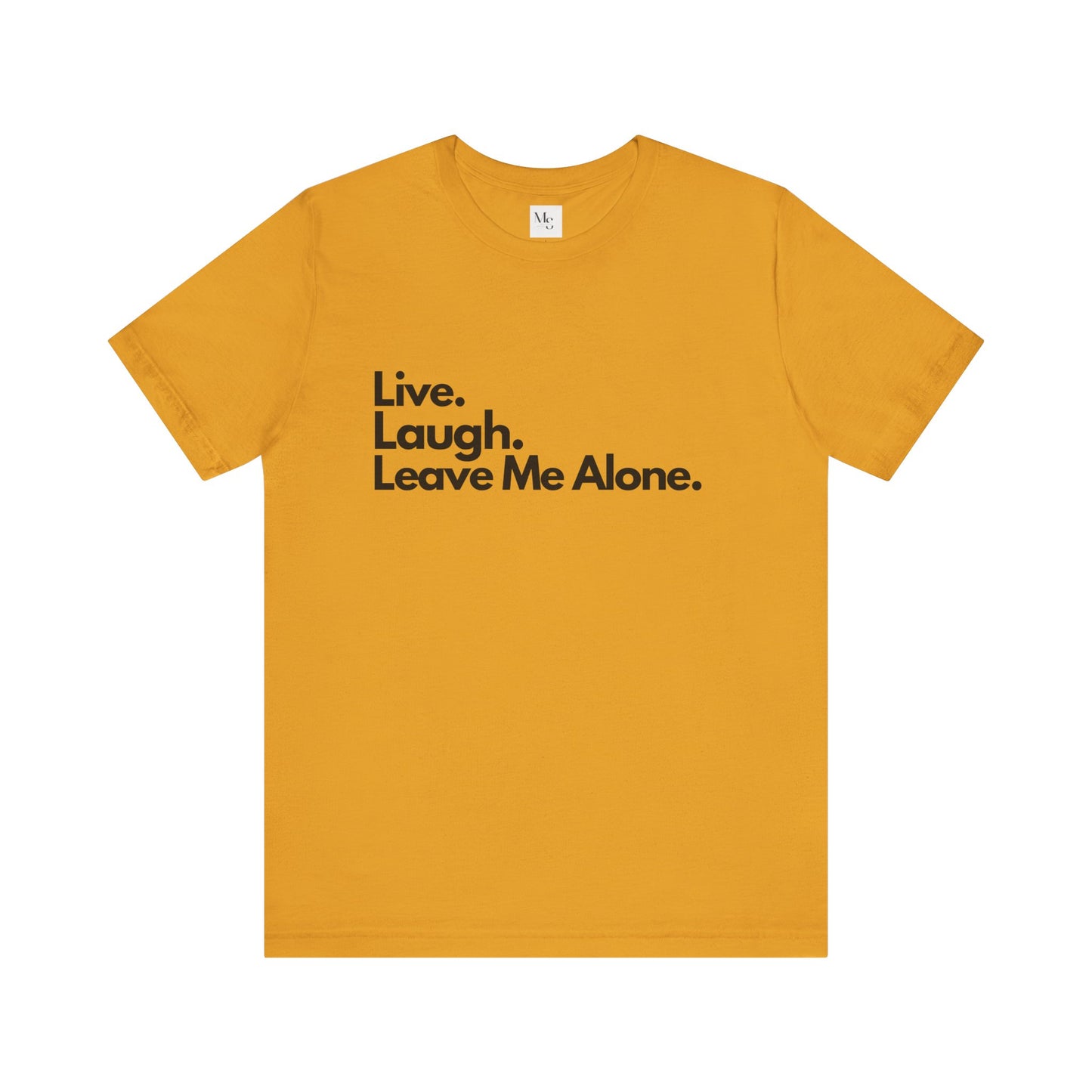 Live, Laugh, Leave Me Alone Tee – Sarcastic Introvert Humor T-Shirt