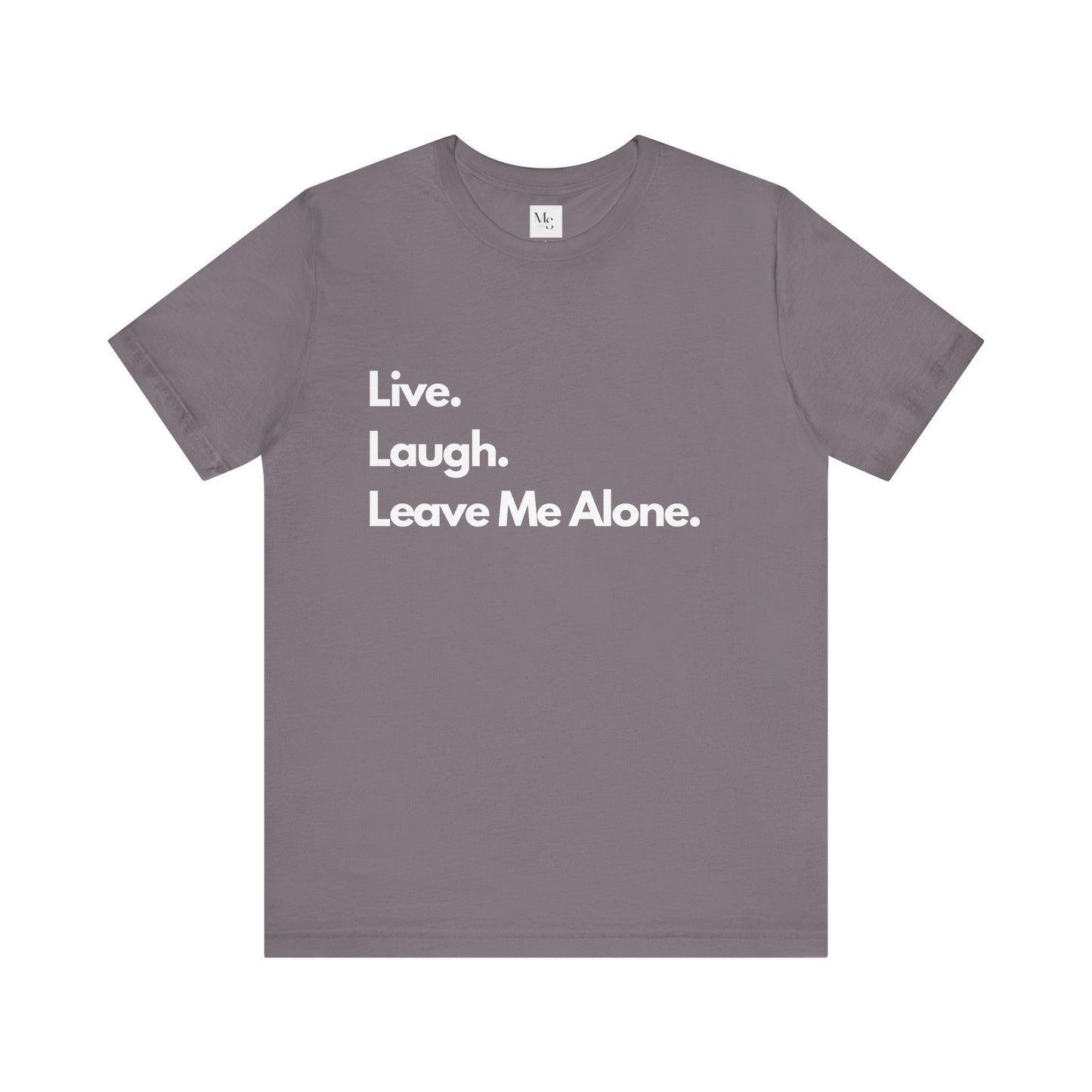 Live, Laugh, Leave Me Alone Tee – Sarcastic Introvert Humor T-Shirt