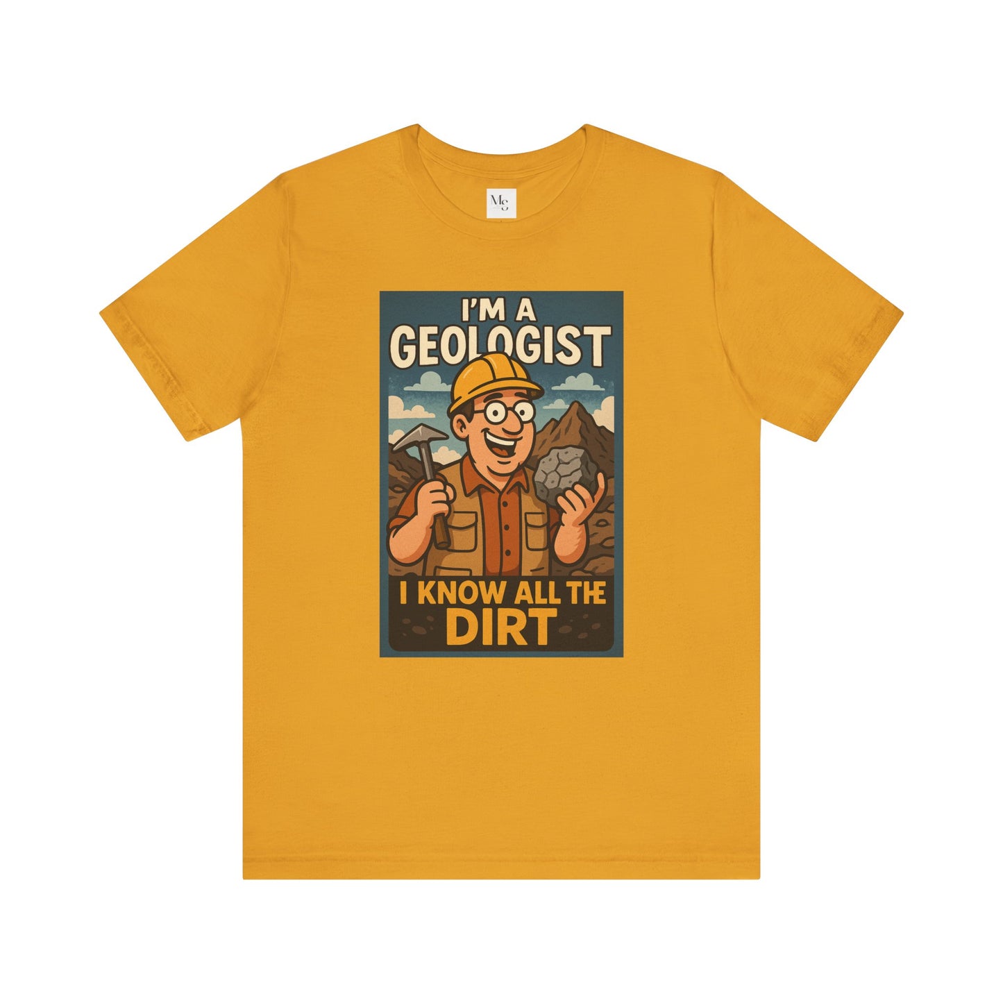 I'm a Geologist, I Know All the Dirt tee