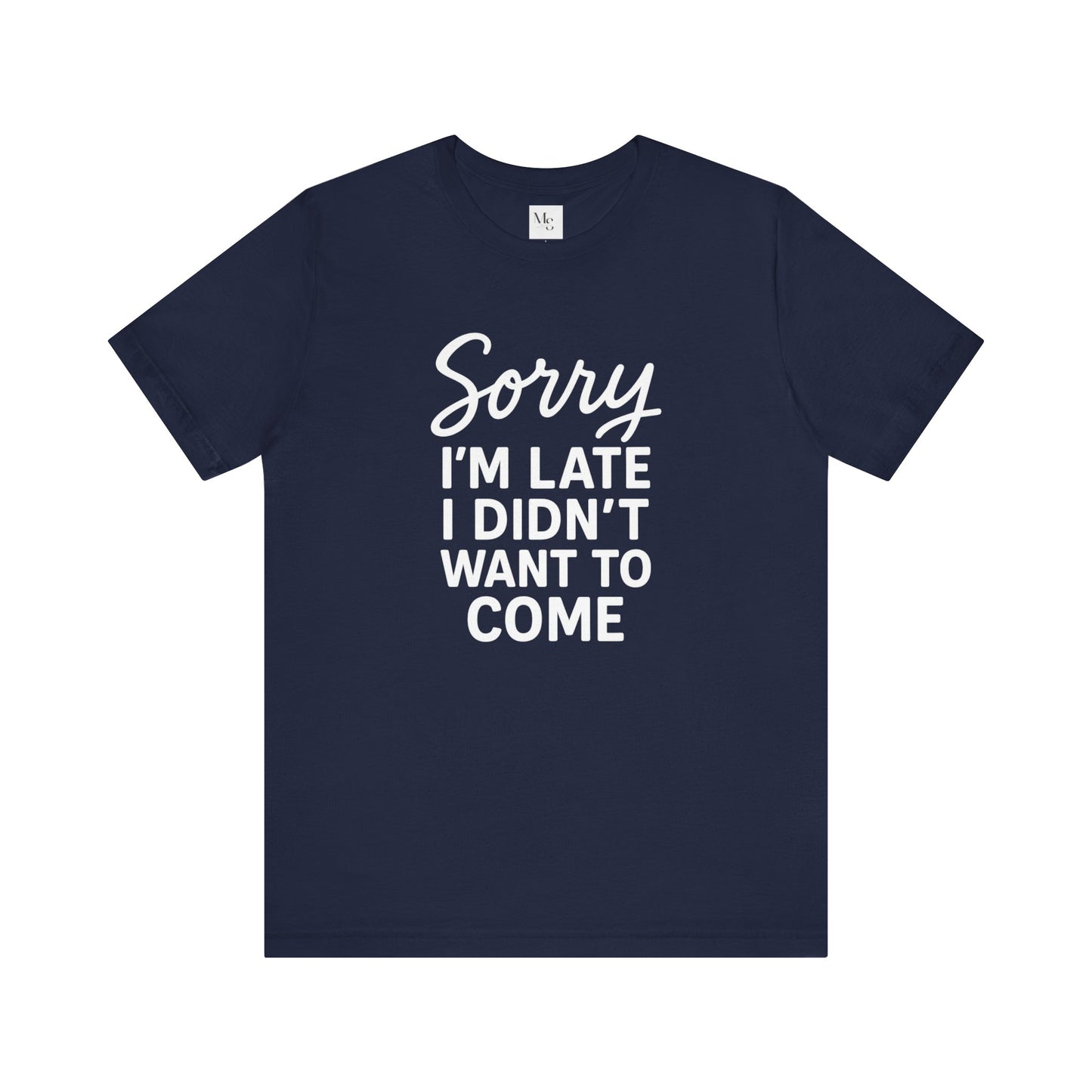 Sorry I'm Late I Didn't Want to Come T-Shirt – Funny Introvert Shirt | Sarcastic Graphic Tee | Unisex Humor Shirt
