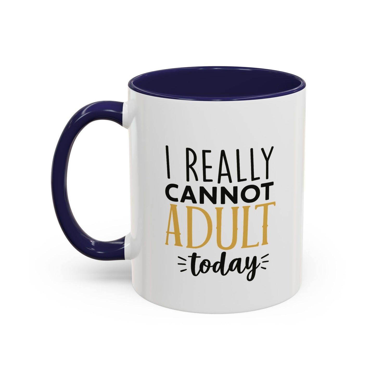 I Really Cannot Adult Today Mug – Funny pun Sarcastic Coffee Cup with Color Inside & Handle, 11oz