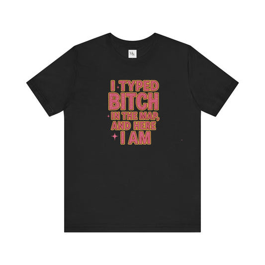 I Typed Bitch Unisex Jersey Tee, Funny Graphic Shirt, Trendy Casual Top, Gift for Her, Statement Tee