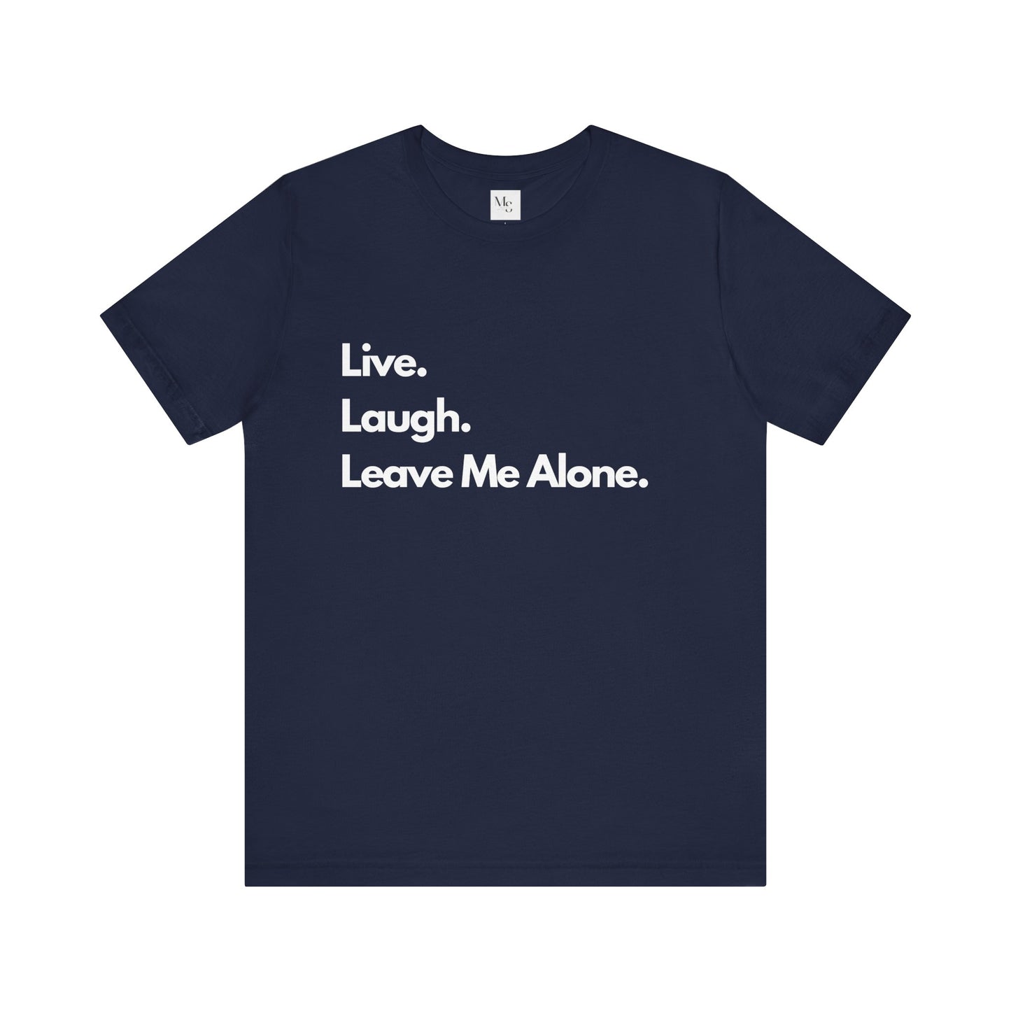 Live, Laugh, Leave Me Alone Tee – Sarcastic Introvert Humor T-Shirt