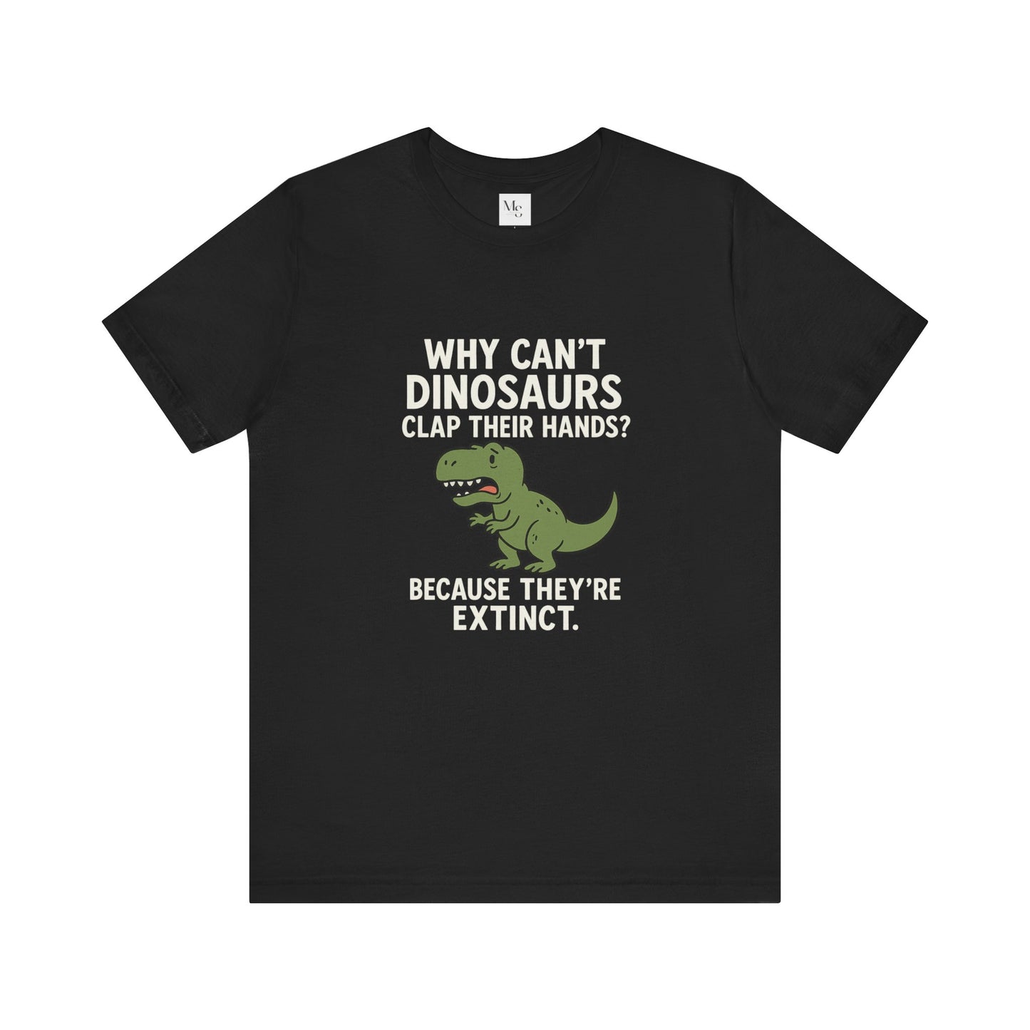 Dinosaur Joke T-Shirt – Funny Extinct-Clap Pun Tee for Everyday Laughs