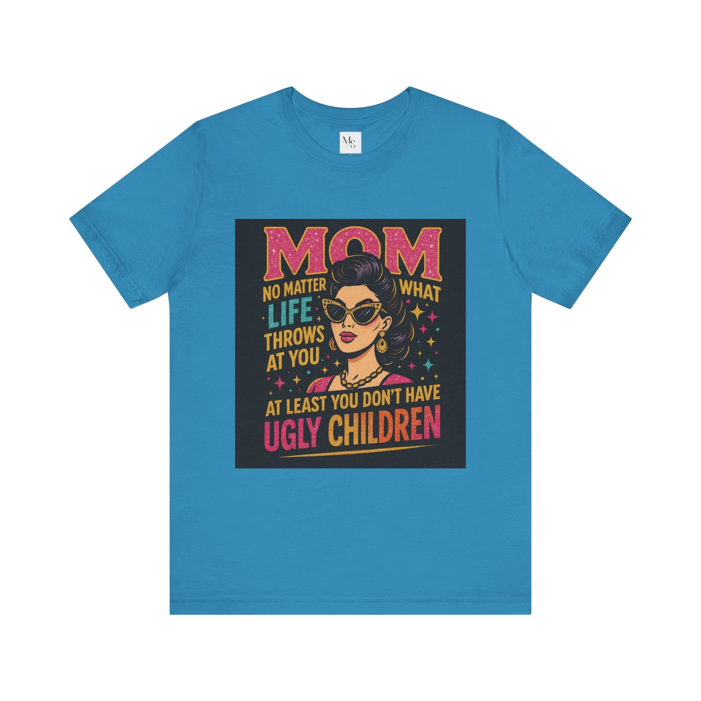 At least you dont have ugly children-Mothersday t-shirt