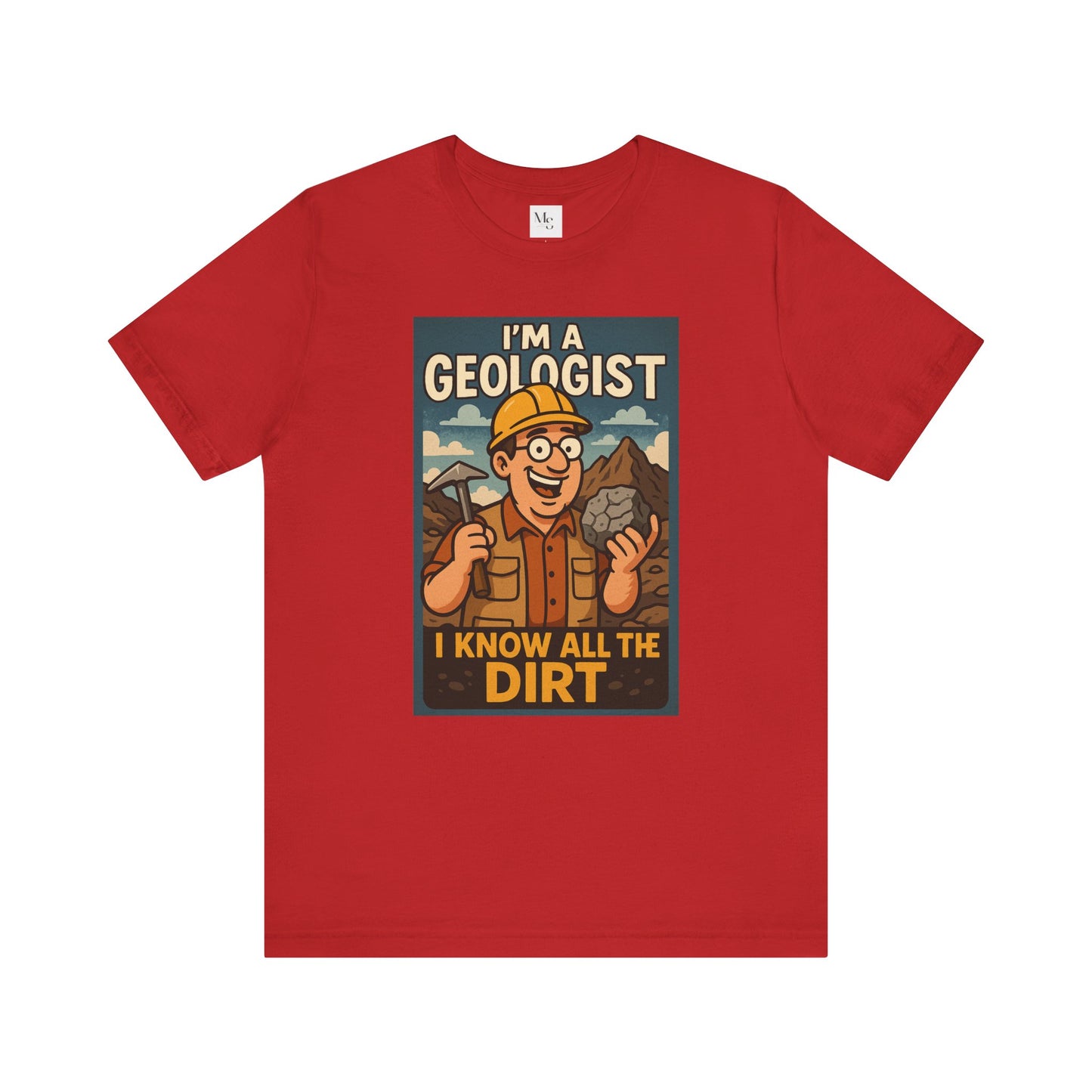 I'm a Geologist, I Know All the Dirt tee