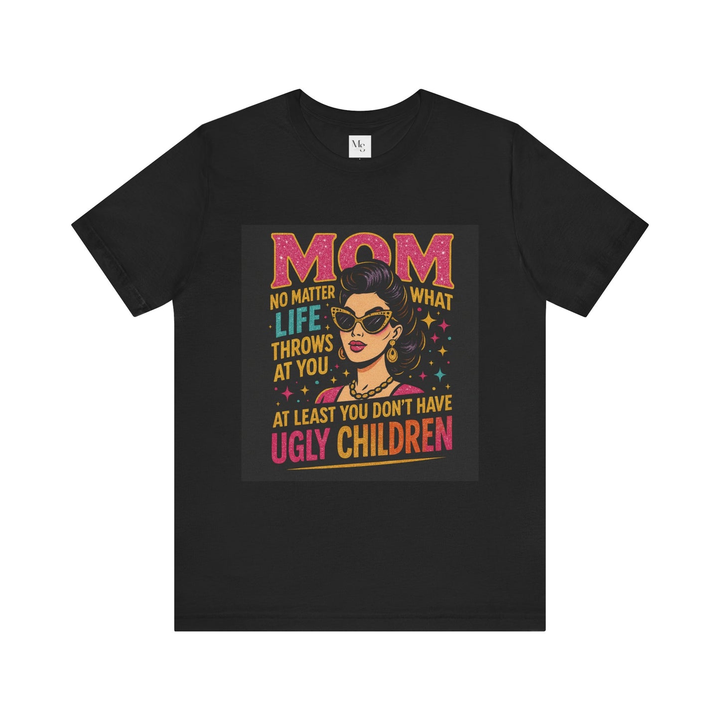 At least you dont have ugly children-Mothersday t-shirt