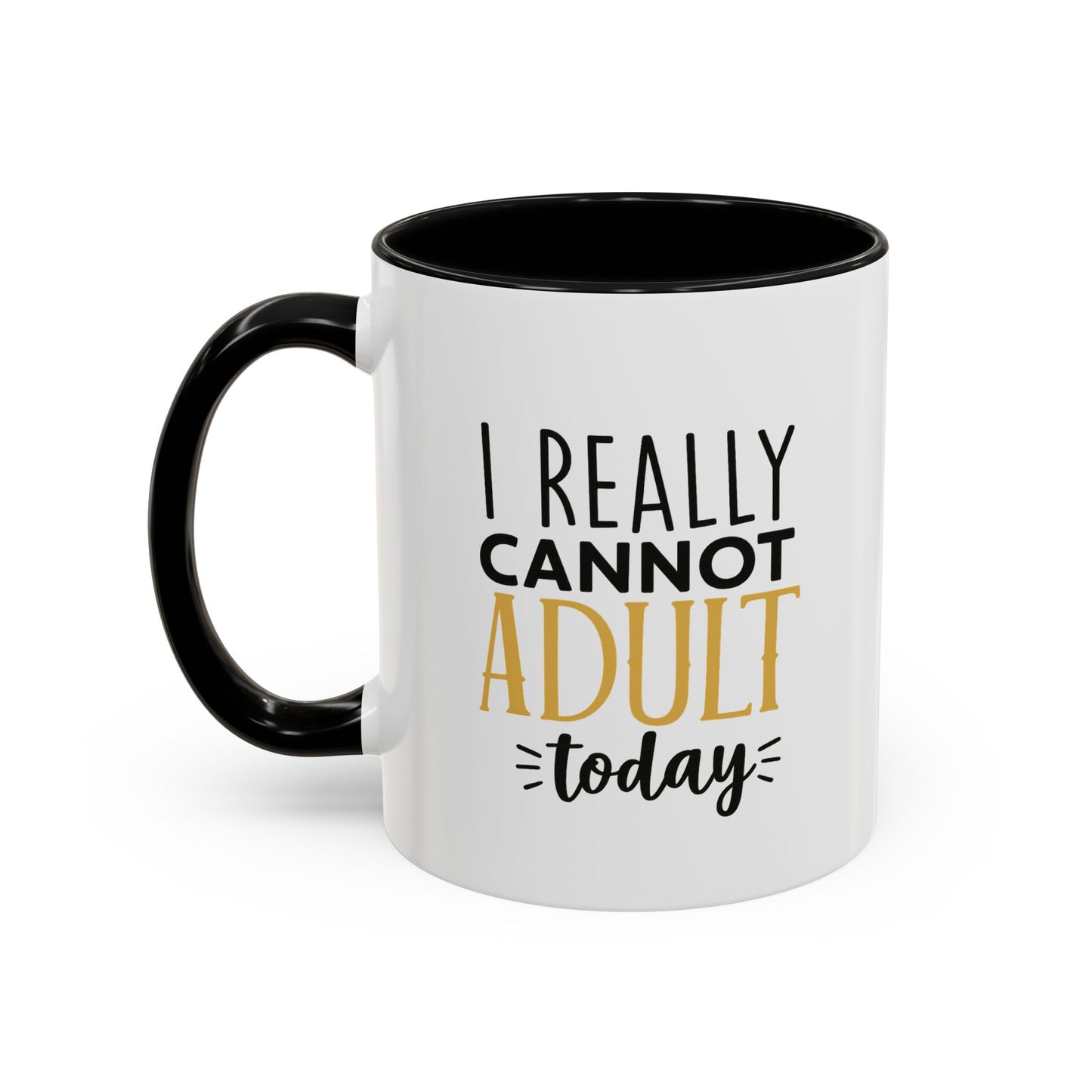 I Really Cannot Adult Today Mug – Funny pun Sarcastic Coffee Cup with Color Inside & Handle, 11oz