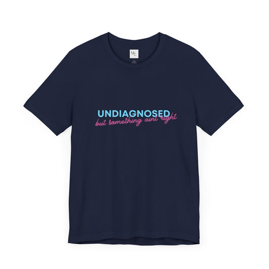 Undiagnosed But Something Ain't Right
