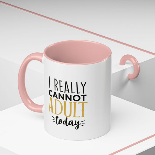 I Really Cannot Adult Today Mug – Funny pun Sarcastic Coffee Cup with Color Inside & Handle, 11oz
