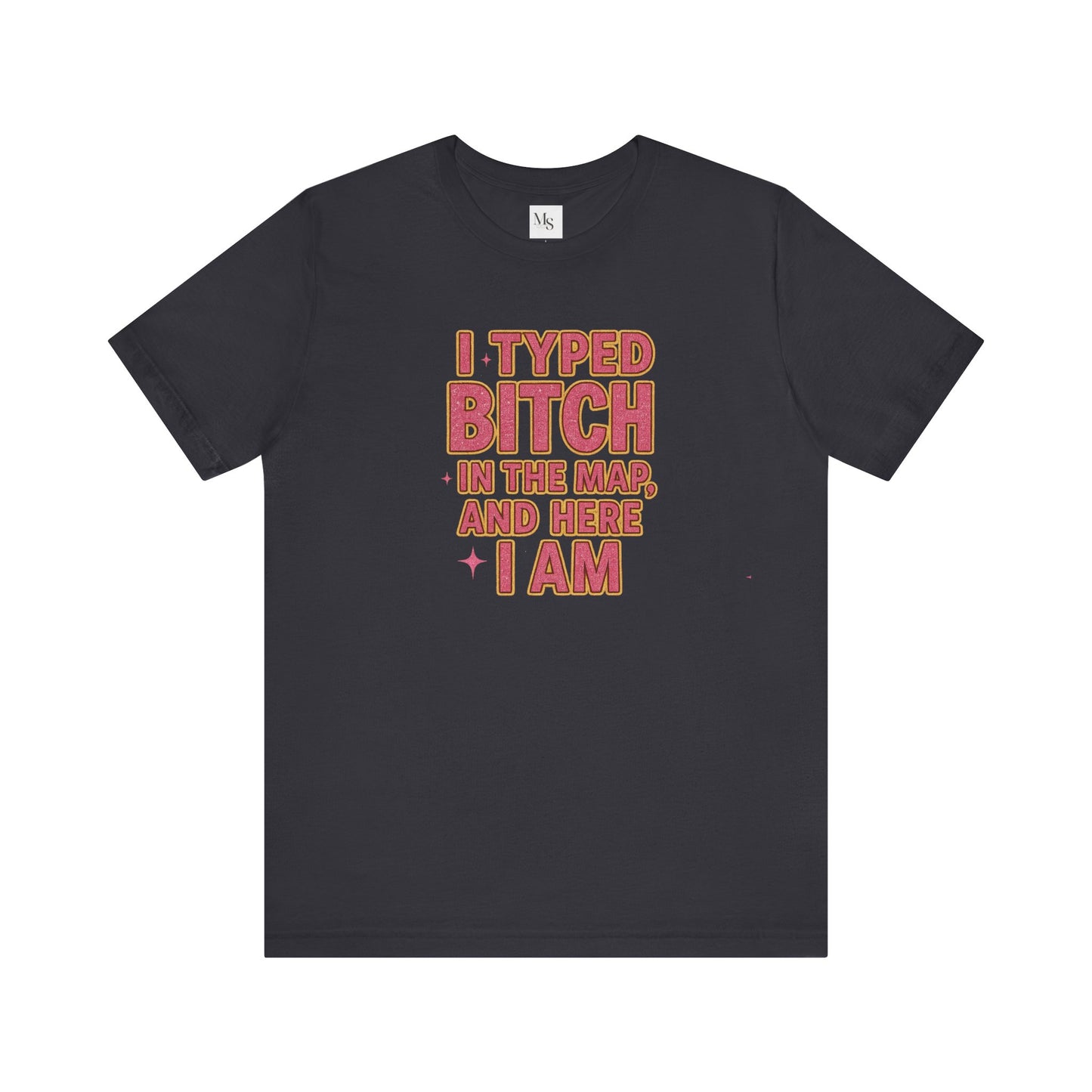 I Typed Bitch Unisex Jersey Tee, Funny Graphic Shirt, Trendy Casual Top, Gift for Her, Statement Tee