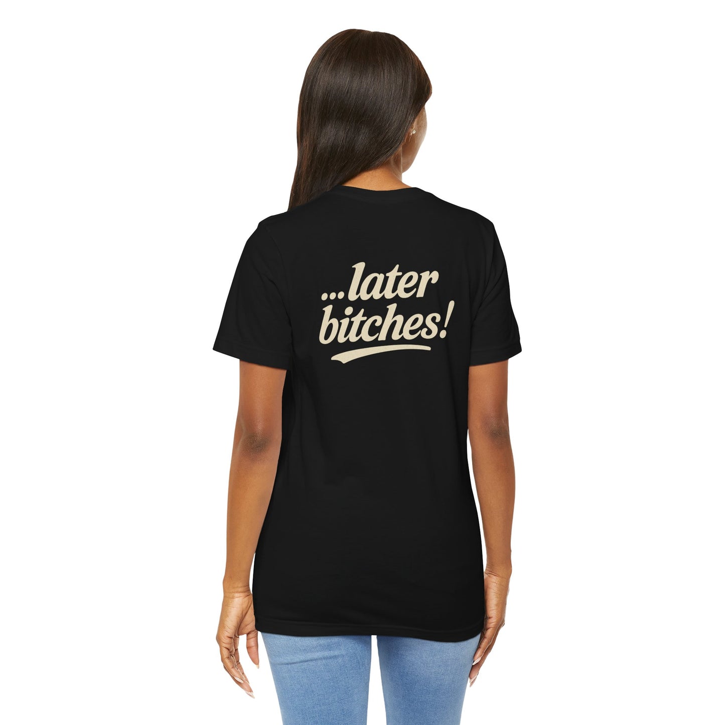 ...later bitches! tee