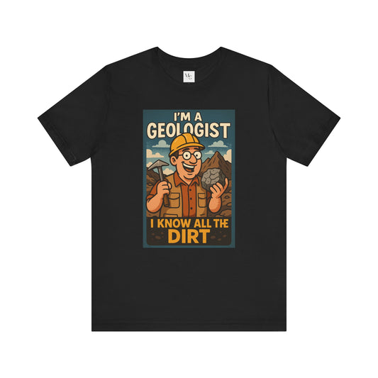 I'm a Geologist, I Know All the Dirt tee