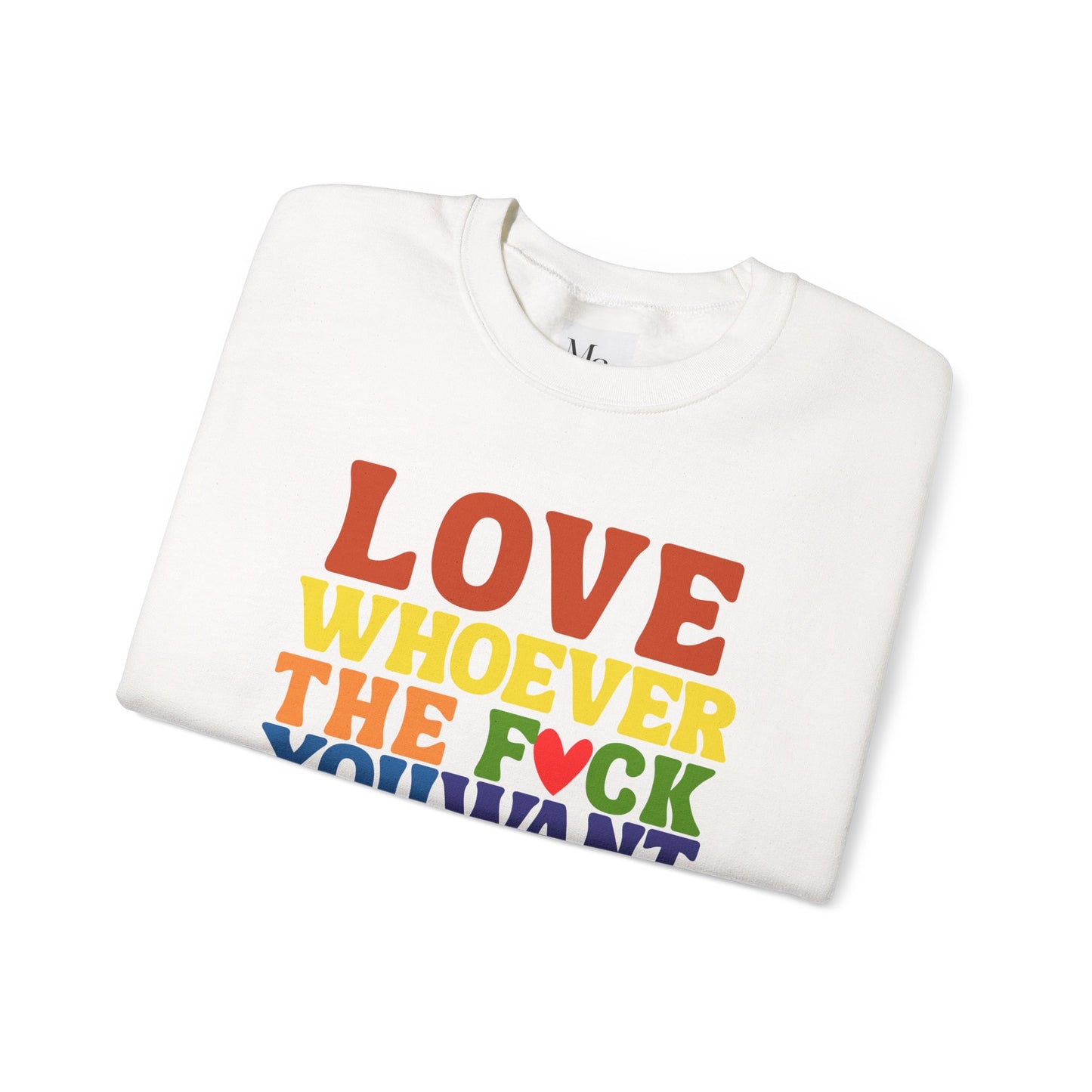 Love Whoever The F*ck You Want Sweatshirt, Unisex Crewneck, LGBTQ+ Fashion, Pride Apparel, Gift for Friends, Cozy Sweatshirt