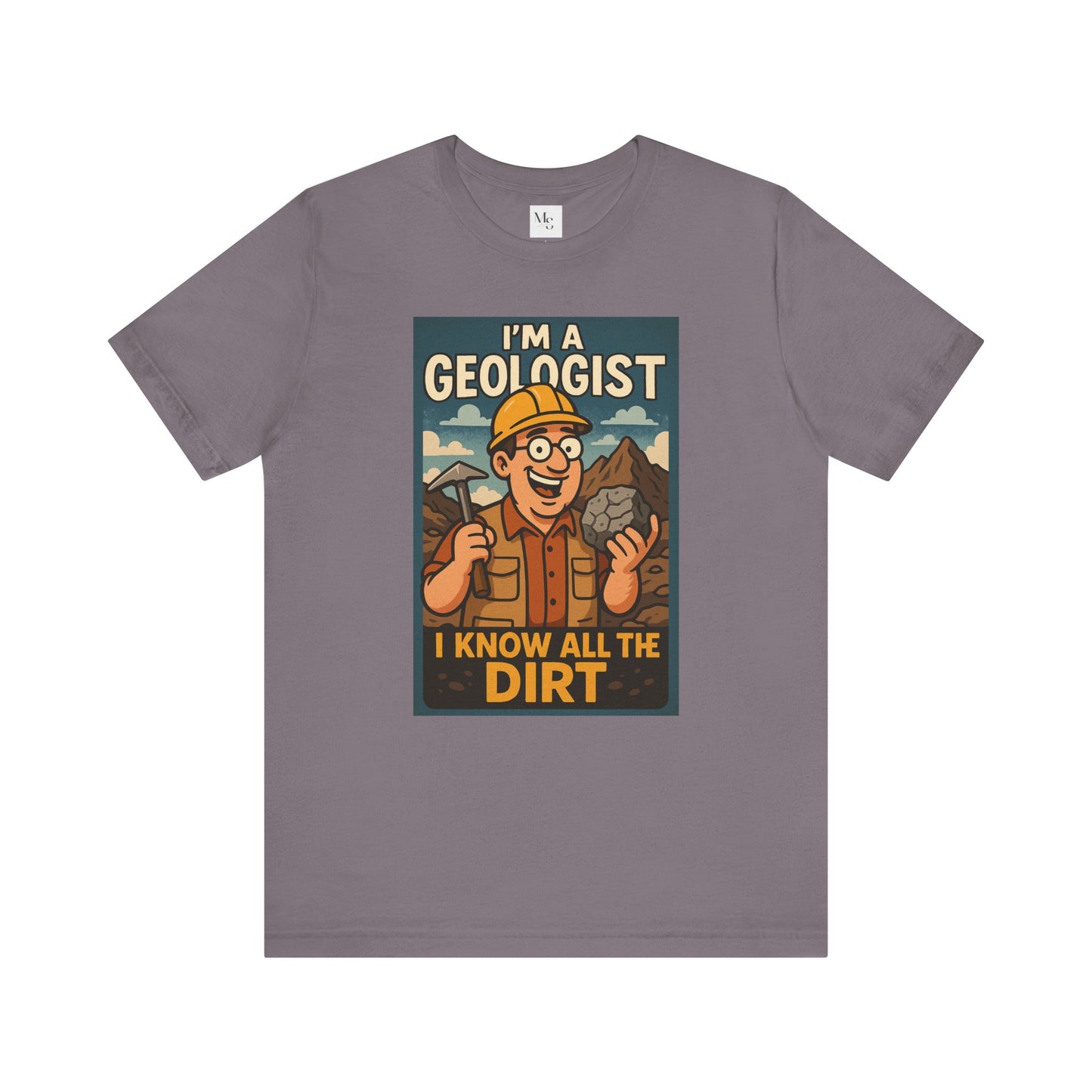 I'm a Geologist, I Know All the Dirt tee