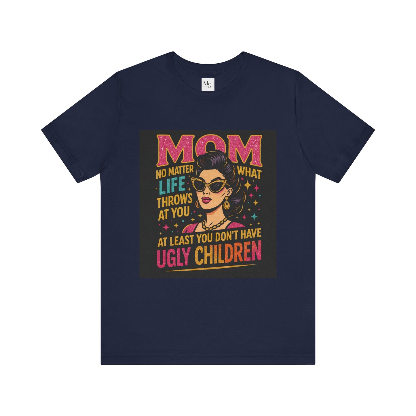 At least you dont have ugly children-Mothersday t-shirt