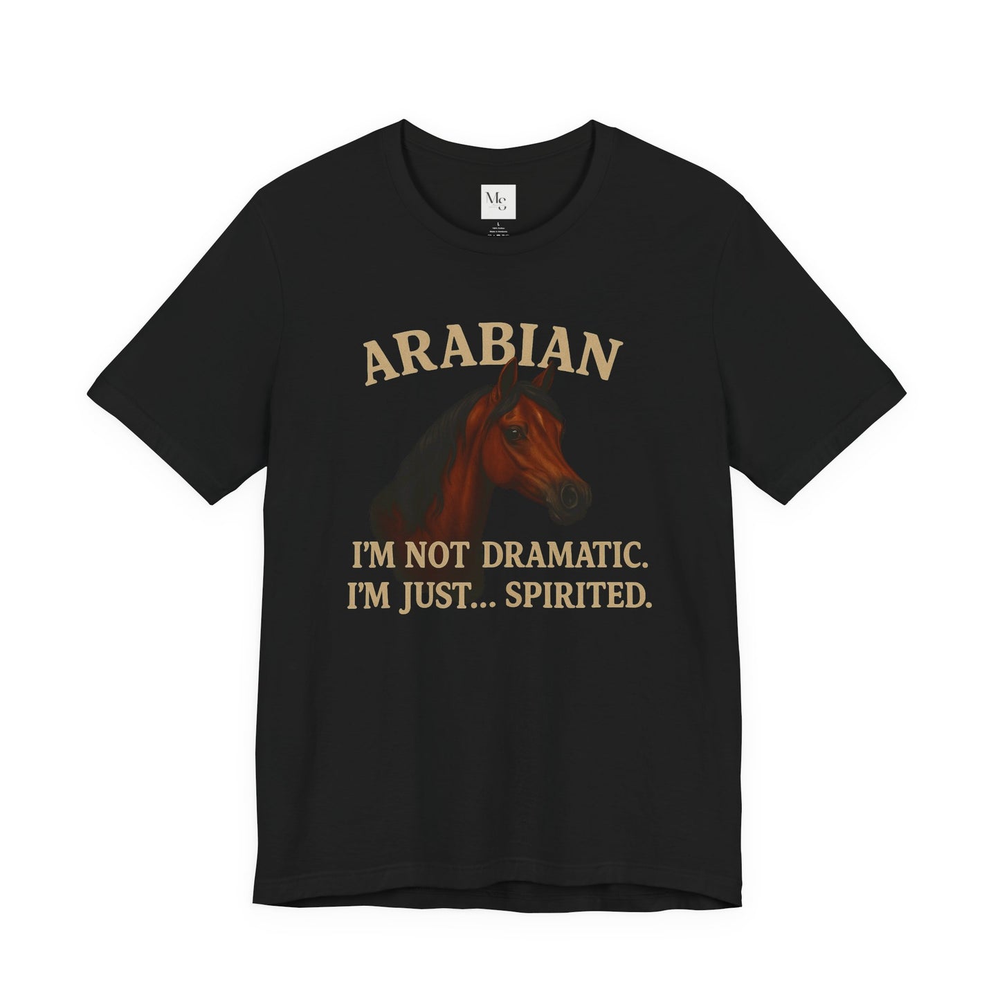 Arabian horse- im not dramatic tee- perfect funny gift for equestrian and horselovers