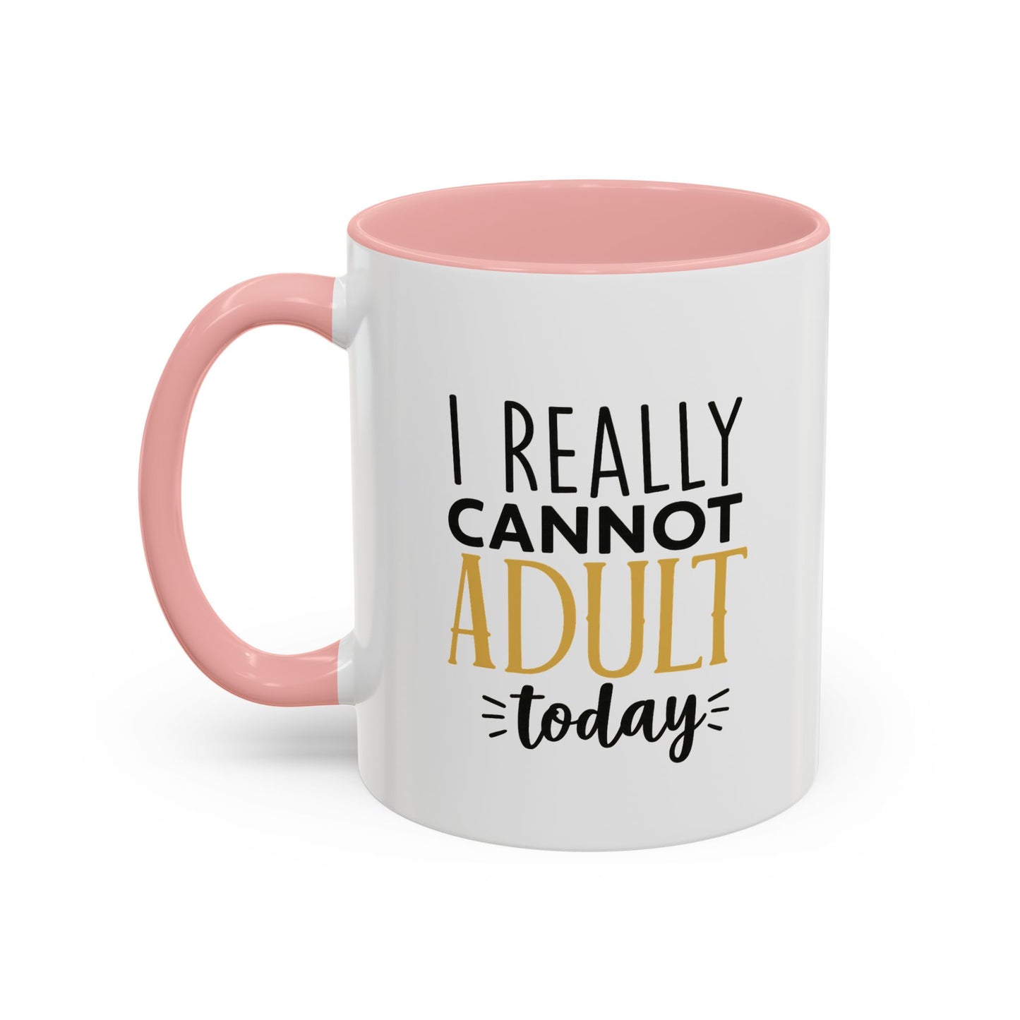 I Really Cannot Adult Today Mug – Funny pun Sarcastic Coffee Cup with Color Inside & Handle, 11oz