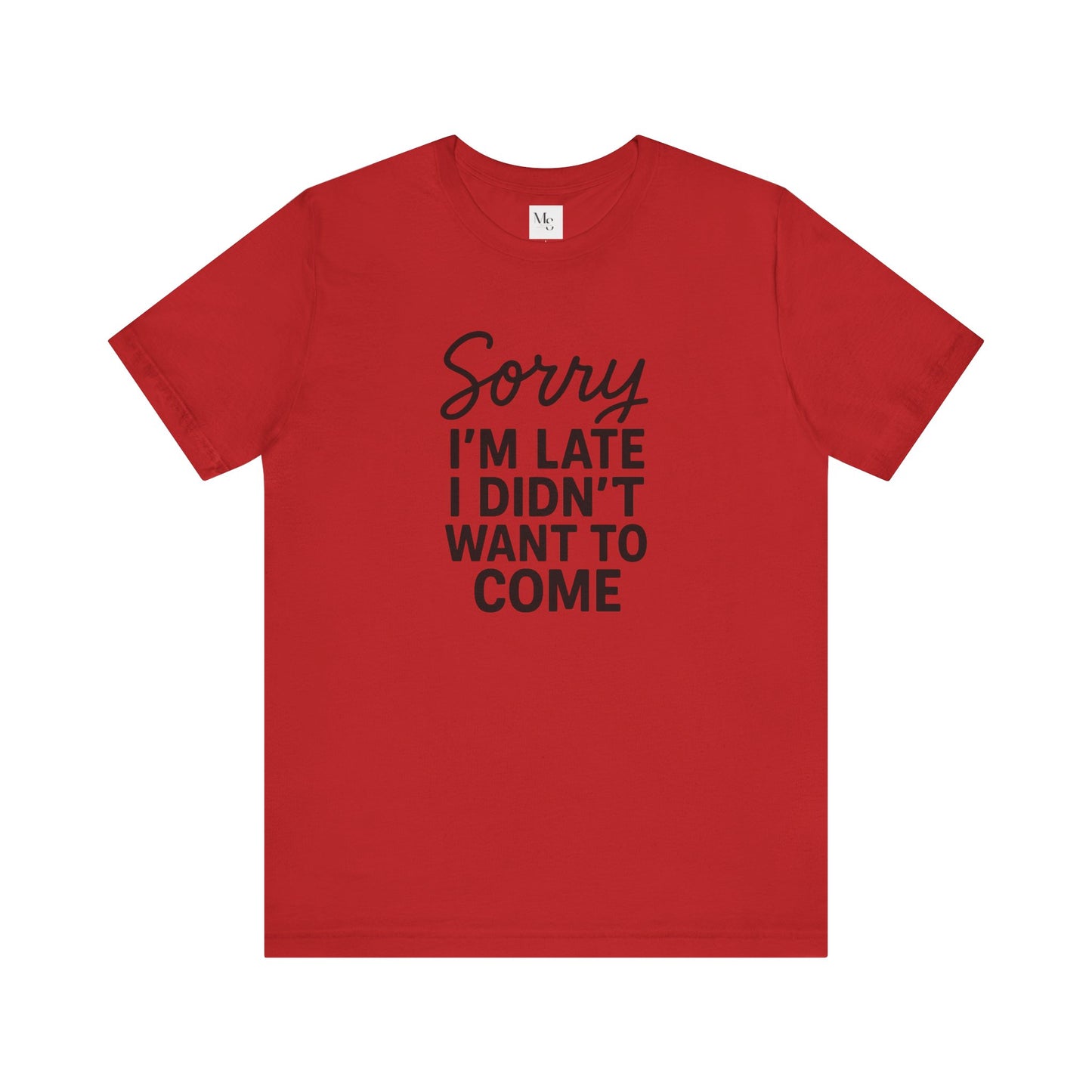 Sorry I'm Late I Didn't Want to Come T-Shirt – Funny Introvert Shirt | Sarcastic Graphic Tee | Unisex Humor Shirt