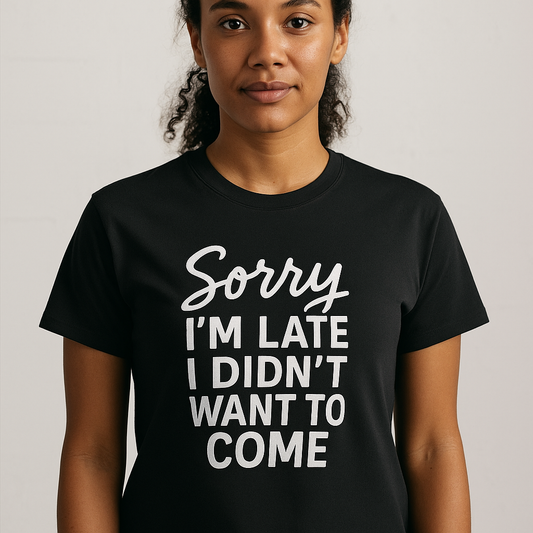 Sorry I'm Late I Didn't Want to Come T-Shirt – Funny Introvert Shirt | Sarcastic Graphic Tee | Unisex Humor Shirt