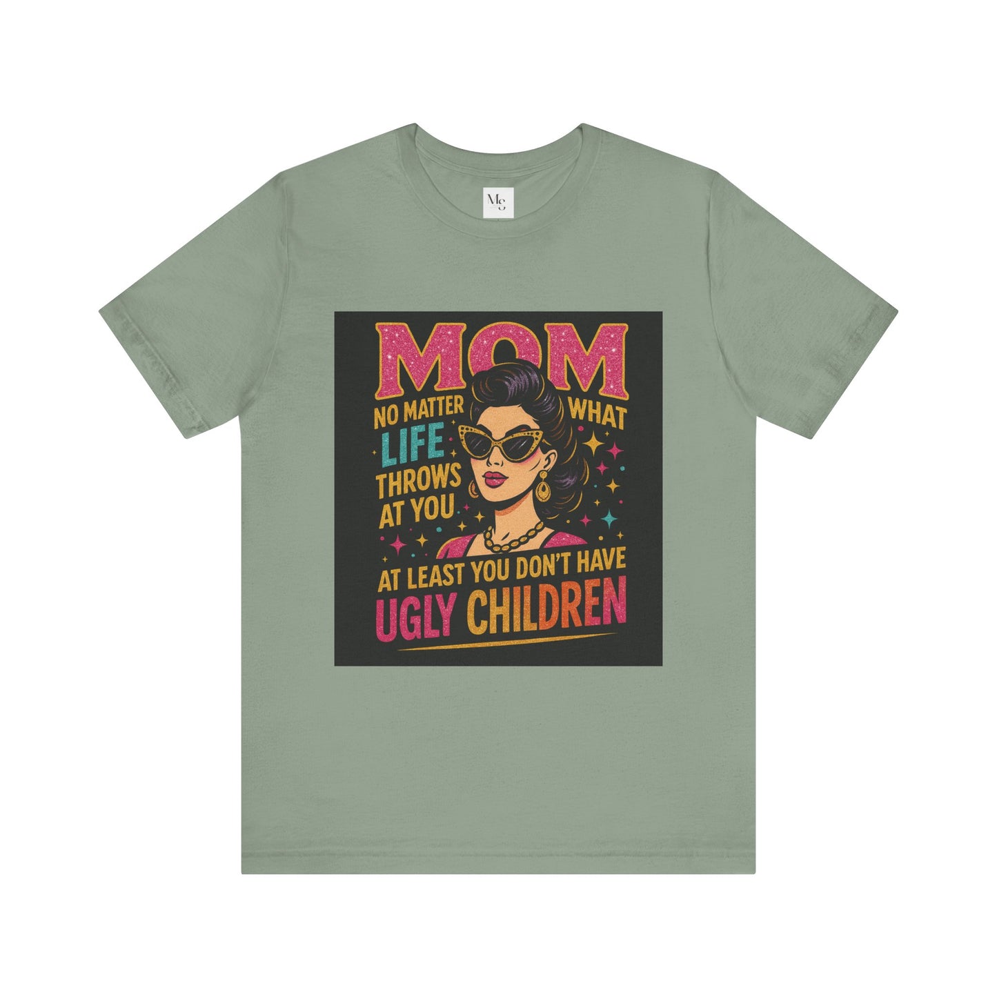 At least you dont have ugly children-Mothersday t-shirt