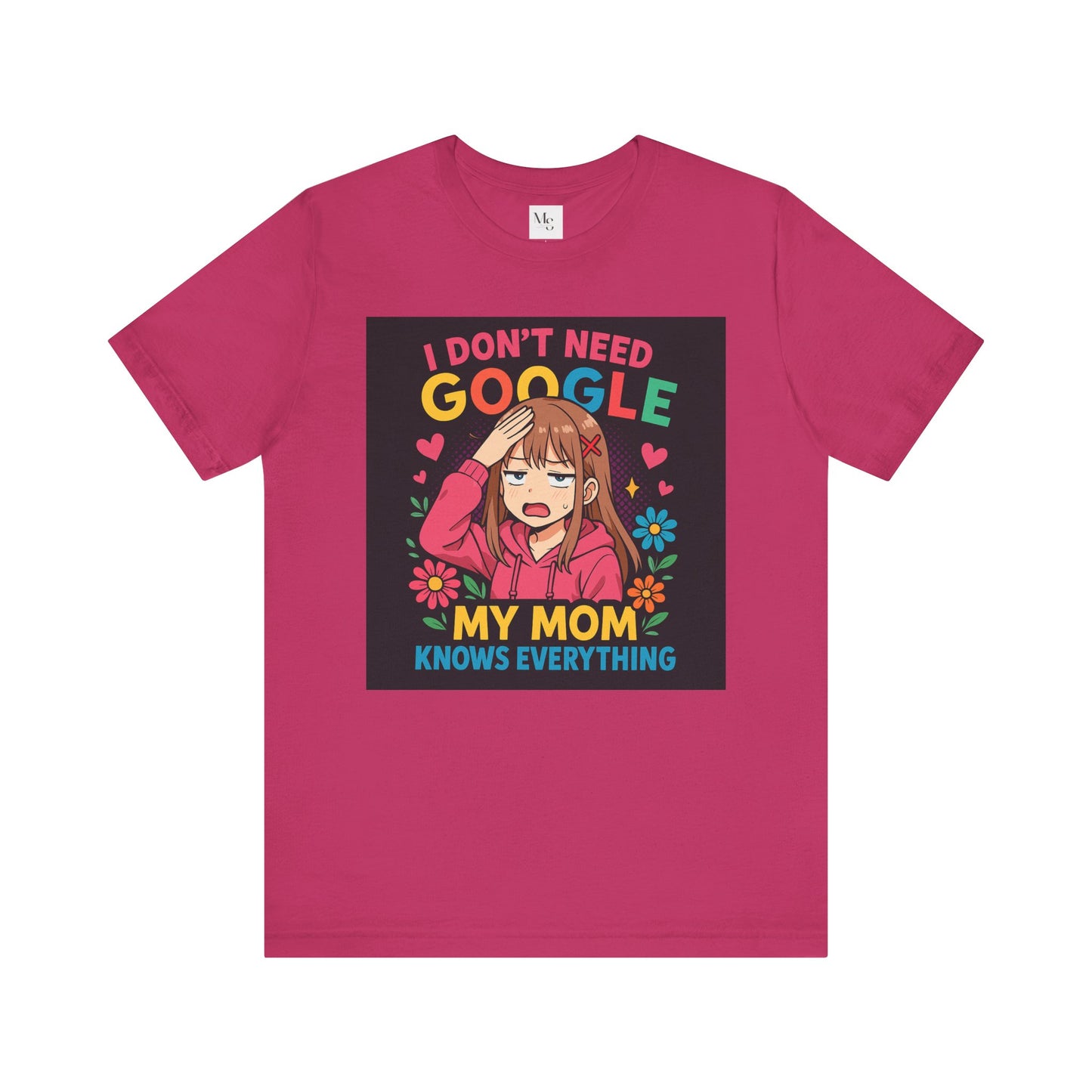 My mom knows everything- no need for google- tee