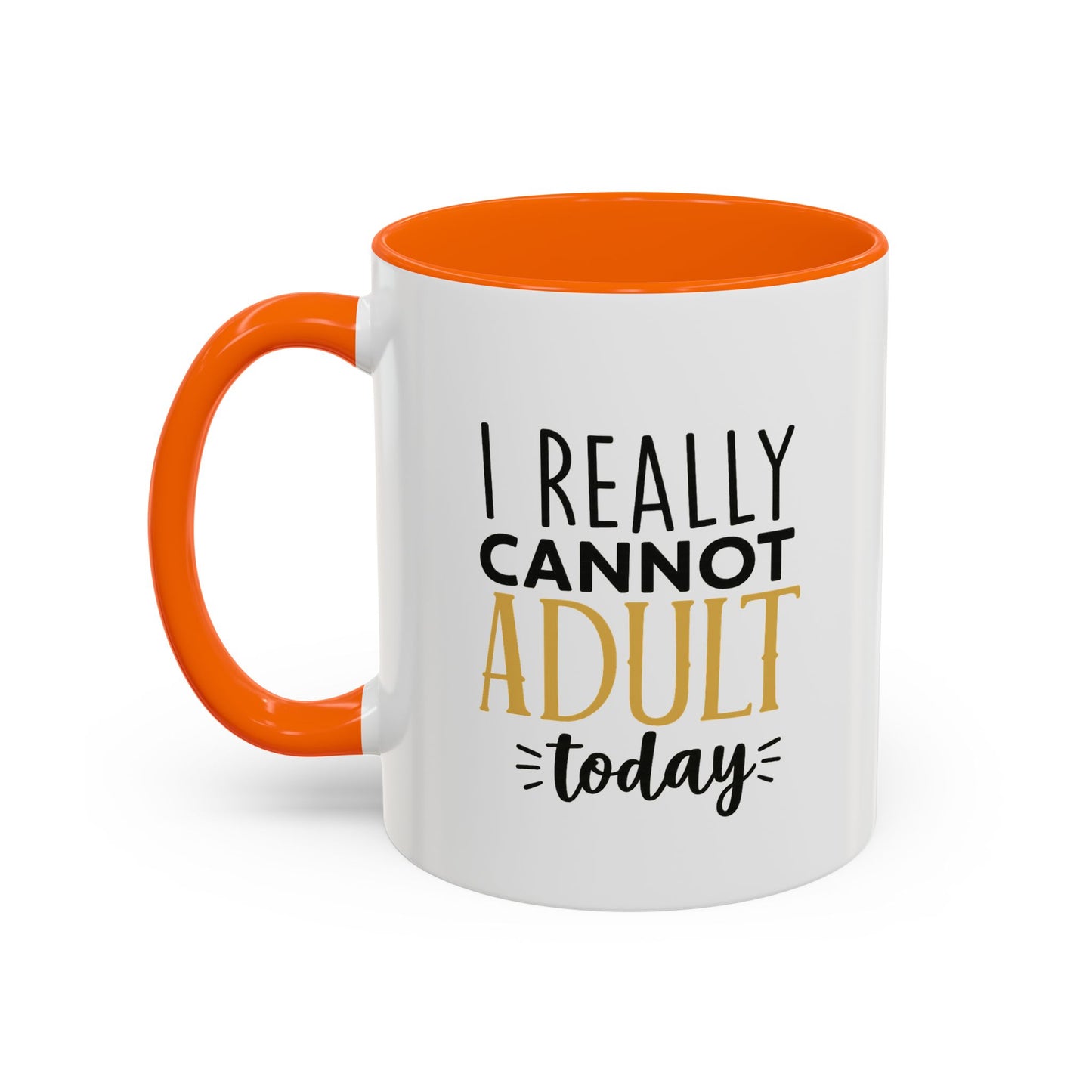 I Really Cannot Adult Today Mug – Funny pun Sarcastic Coffee Cup with Color Inside & Handle, 11oz