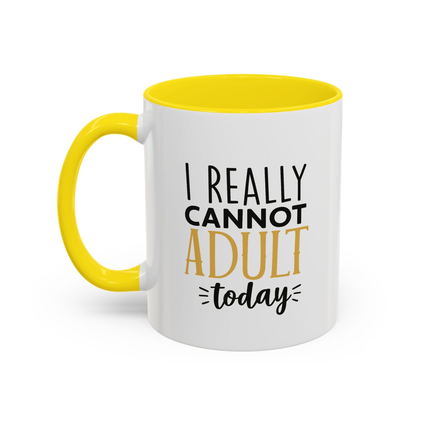 I Really Cannot Adult Today Mug – Funny pun Sarcastic Coffee Cup with Color Inside & Handle, 11oz