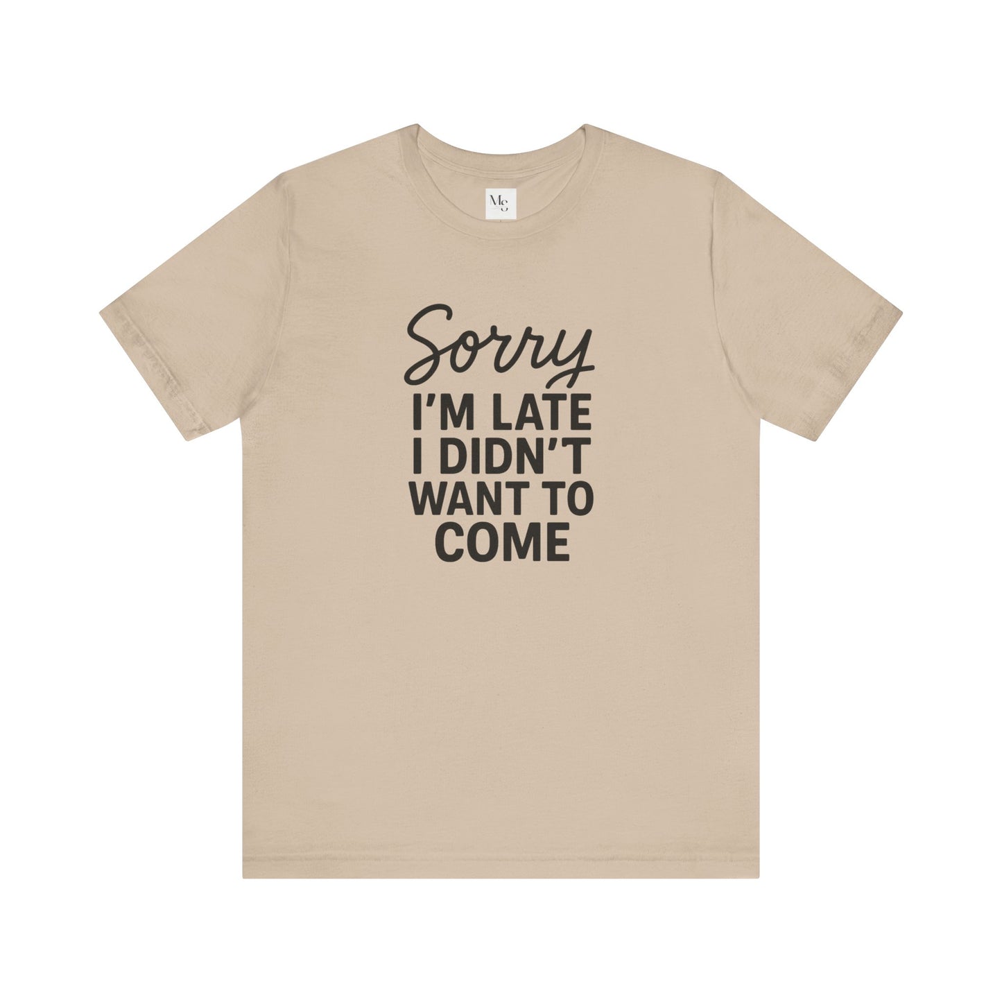 Sorry I'm Late I Didn't Want to Come T-Shirt – Funny Introvert Shirt | Sarcastic Graphic Tee | Unisex Humor Shirt