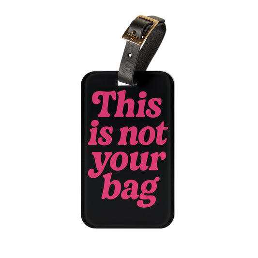 Luggage Tag - 'This is Not Your Bag'