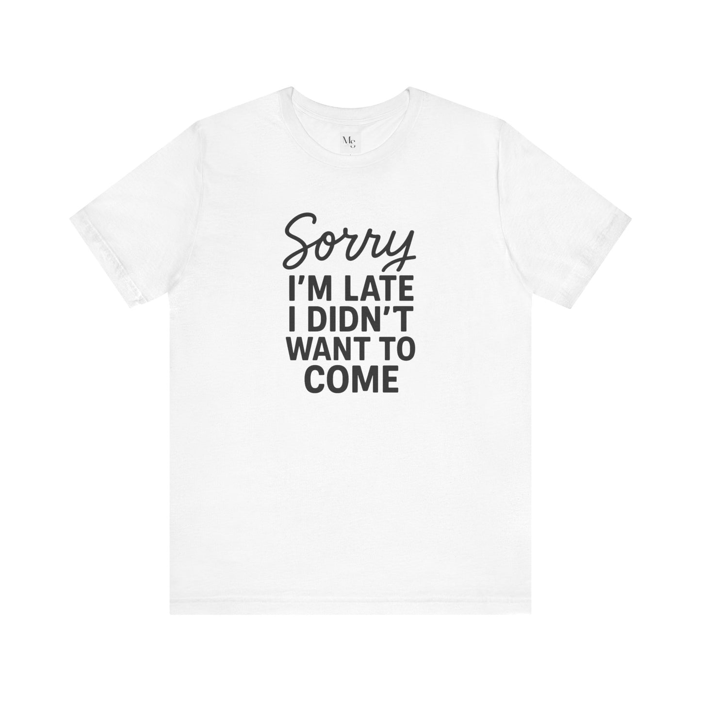 Sorry I'm Late I Didn't Want to Come T-Shirt – Funny Introvert Shirt | Sarcastic Graphic Tee | Unisex Humor Shirt