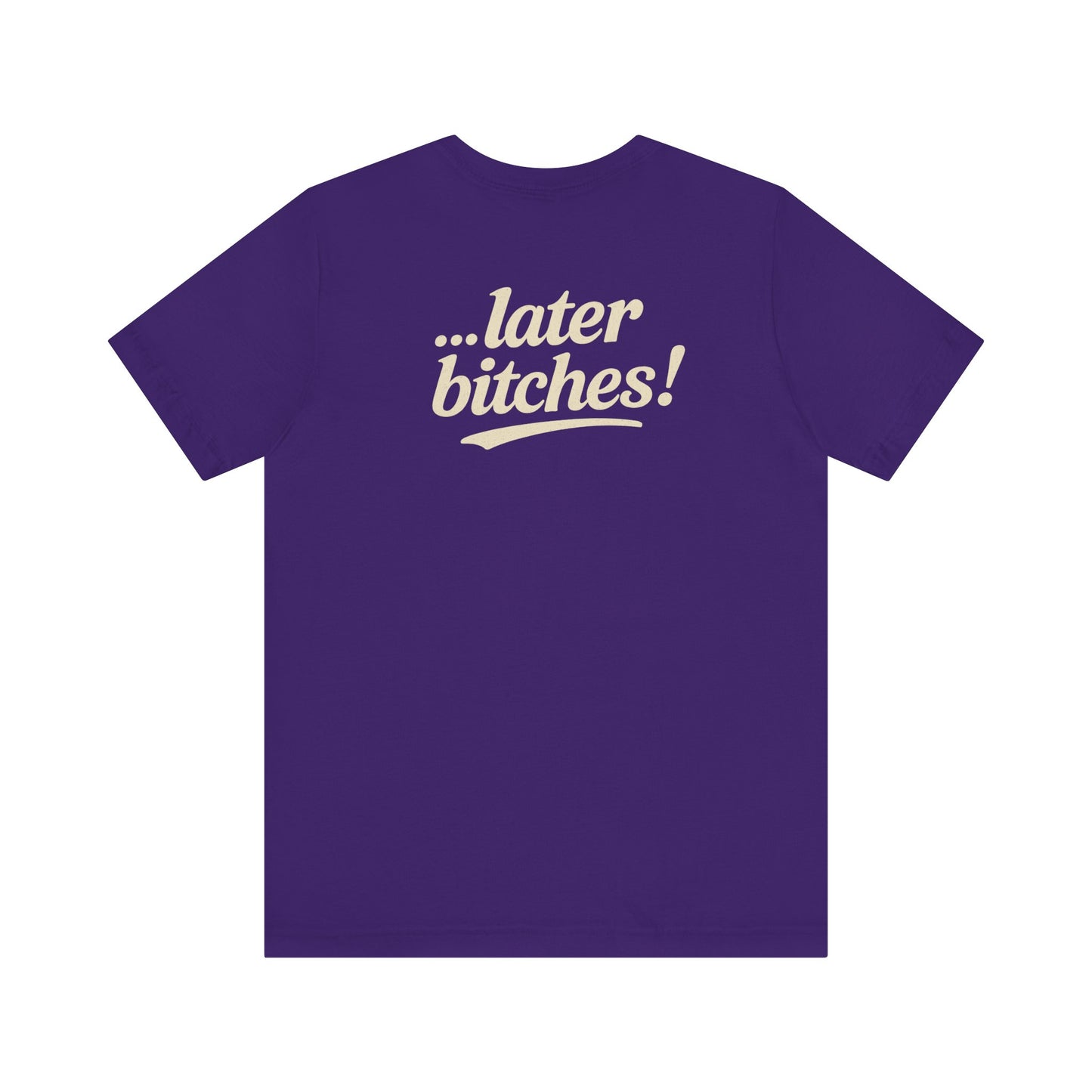...later bitches! tee